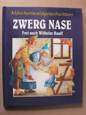 Wilhelm Hauff  Märchenwaldgeschichten: Zwerg Nase, frei erzählt nach Wilhelm Hauff 