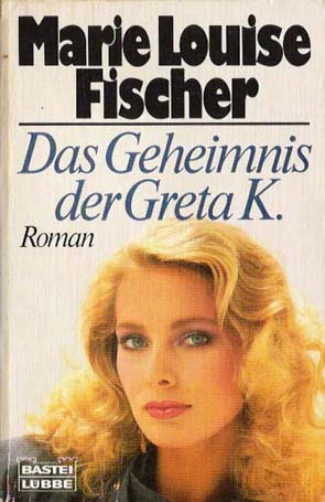Marie Louise Fischer  Das Geheimnis der Greta K. 