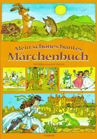   Mein schönes buntes Märchenbuch. Die schönsten und bekanntesten Märchen von den Brüdern Grimm, von Hans Christian Andersen und Ludwig Bechstein. 