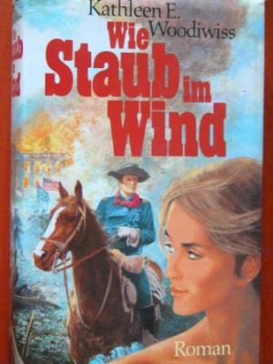 Kathleen E. Woodiwiss  Wie Staub im Wind. Roman. 