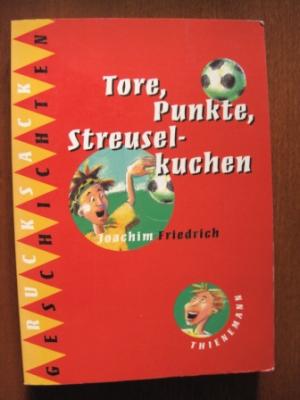 Friedrich, Joachim  Tore, Punkte, Streuselkuchen. 