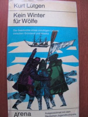 Lütgen, Kurt  Kein Winter für Wölfe. (Ab 12 J.). Die Geschichte eines unruhigen Lebens zwischen Grönland und Alaska. 