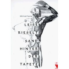 Fischer, Winfried  Leise rieselt Sand hinter der Tapete. Epischer Kurzroman. 