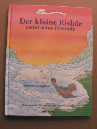 Fred Marwin/Hans de Beer  Der Kleine Eisbär rettet seine Freunde. Geschichten vom kleinen Eisbären. 