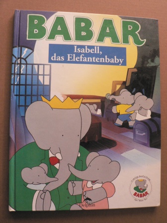 L. de Brunhoff/Antje Heimlich (Übersetz.)  BABAR. Isabell, das Elefantenbaby 