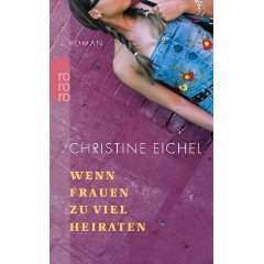 Eichel, Christine  Wenn Frauen zu viel heiraten. Sonderausgabe. Der Neue turbulente Unterhaltungsroman. 