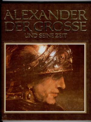 Massimo Grillandi  Alexander der Grosse und seine Zeit. Eine Biographie 