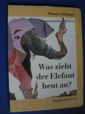 Hannes Hüttner/Ingeborg Sohn  Was zieht der Elefant heut an? 