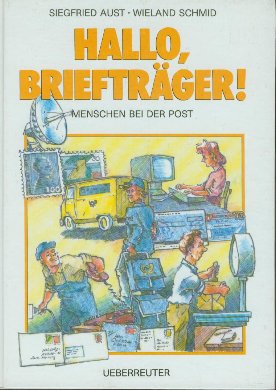 Siegfried Aust/Wieland Schmid  Hallo, Briefträger! Menschen bei der Post 