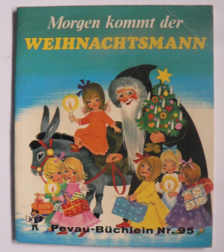 Gerlinde Ressel-Kühne/Felicitas Kuhn  Morgen kommt der Weihnachtsmann.  Eine Weihnachtsgeschichte . Pevau-Büchlein Nr. 95 