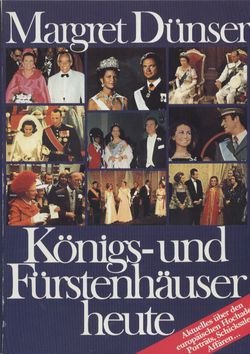Margret Dünser  Königs- und Fürstenhäuser heute. Aktuelles über den europäischen Hochadel, Porträts, Schicksale, Affären 