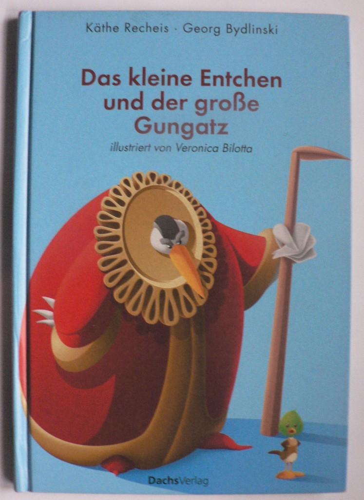 Recheis, Käthe/Bydlinski, Georg/Bilotta, Veronica (Illustr.)  Das kleine Entchen und der große Gungatz 