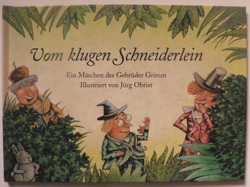 Grimm, Jacob/Grimm, Wilhelm/Obrist, Jürg  Vom klugen Schneiderlein. Ein Märchen der Gebrüder Grimm 