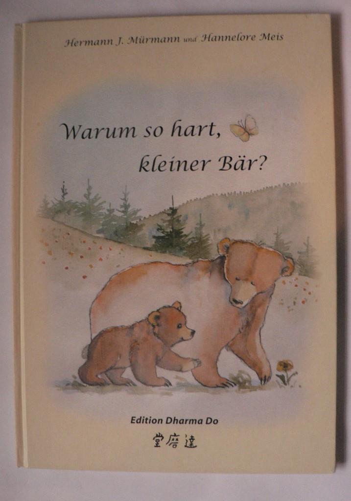 Mürmann, Hermann J./Meis, Hannelore (Illustr.)  Warum so hart kleiner Bär? 