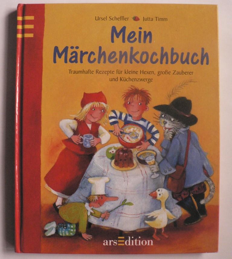 Scheffler, Ursel/Timm, Jutta  Mein Märchenkochbuch. Traumhafte Rezepte für kleine Hexen, große Zauberer und Küchenzwerge 