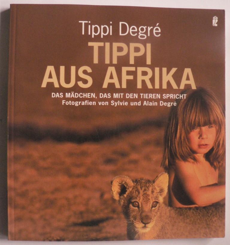 Degré, Tippi & Sylvie & Alain/Steinitz, Claudia  Tippi aus Afrika - Das Mädchen, das mit den Tieren spricht 