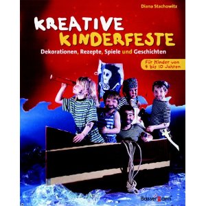 Stachowitz, Diana  Kreative Kinderfeste. Dekorationen, Rezepte, Spiele und Geschichten. 
