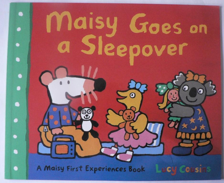 Lucy Cousins  Maisy Goes on a Sleepover. A Maisy First Experience Book 