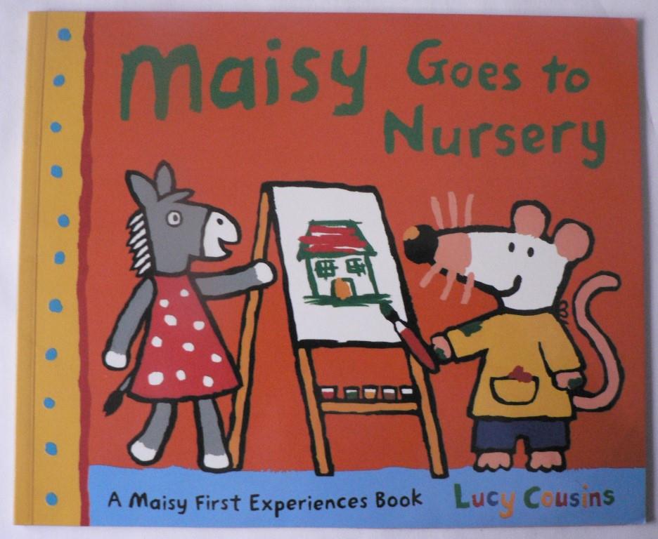 Lucy Cousins  Maisy Goes to Nursery. A Maisy First Experience Book 