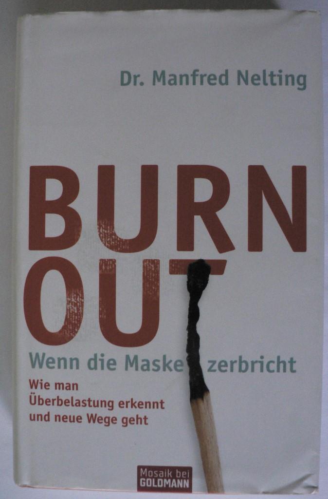 Nelting, Manfred  Burn-out - Wenn die Maske zerbricht - Wie man Überbelastung erkennt und neue Wege geht - 
