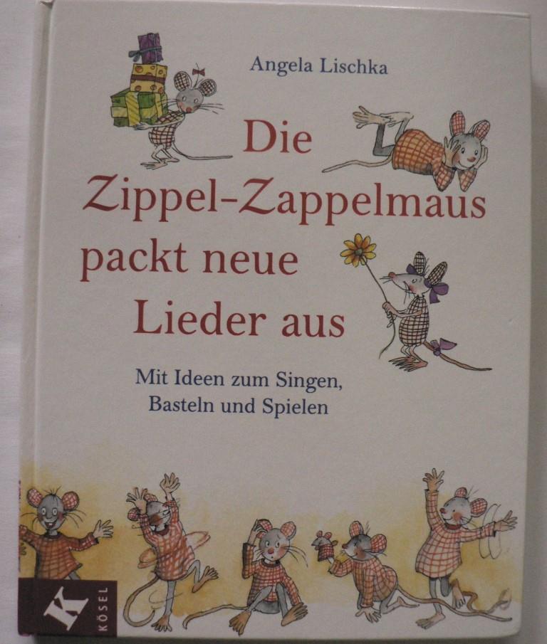 Lischka, Angela/Ginsbach, Julia  Die Zippel-Zappelmaus packt neue Lieder aus. Mit Ideen zum Singen, Basteln und Spielen 