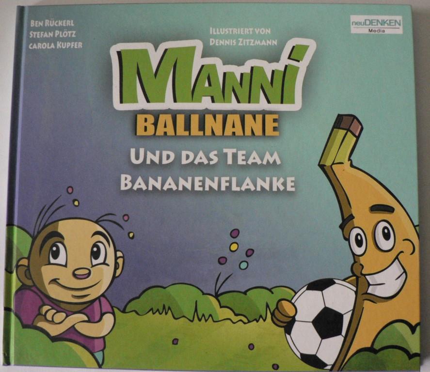 Rückerl, Ben/Plötz, Stefan/Kupfer, Carola/Zitzmann, Dennis (Illustr.)  Manni Ballnane - Und das Team Bananenflanke 
