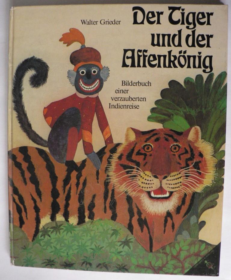 Walter Grieder  Der Tiger und der Affenkönig. Bilderbuch einer verzauberten Indienreise 
