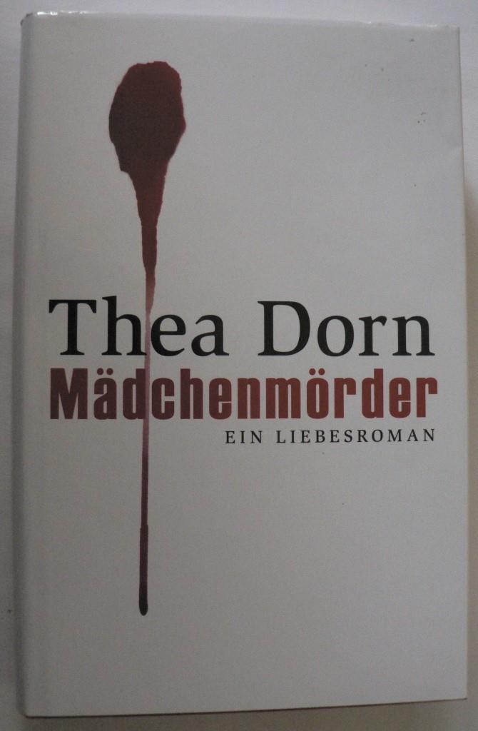 Thea Dorn  Mädchenmörder. Ein Liebesroman 