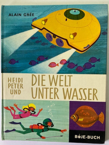 Alain Grée (Illustr./Text)  Heidi, Peter und die Welt unter Wasser. 