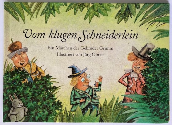 Grimm, Jacob/Grimm, Wilhelm/Obrist, Jürg  Vom klugen Schneiderlein: ein Märchen der Gebrüder Grimm 