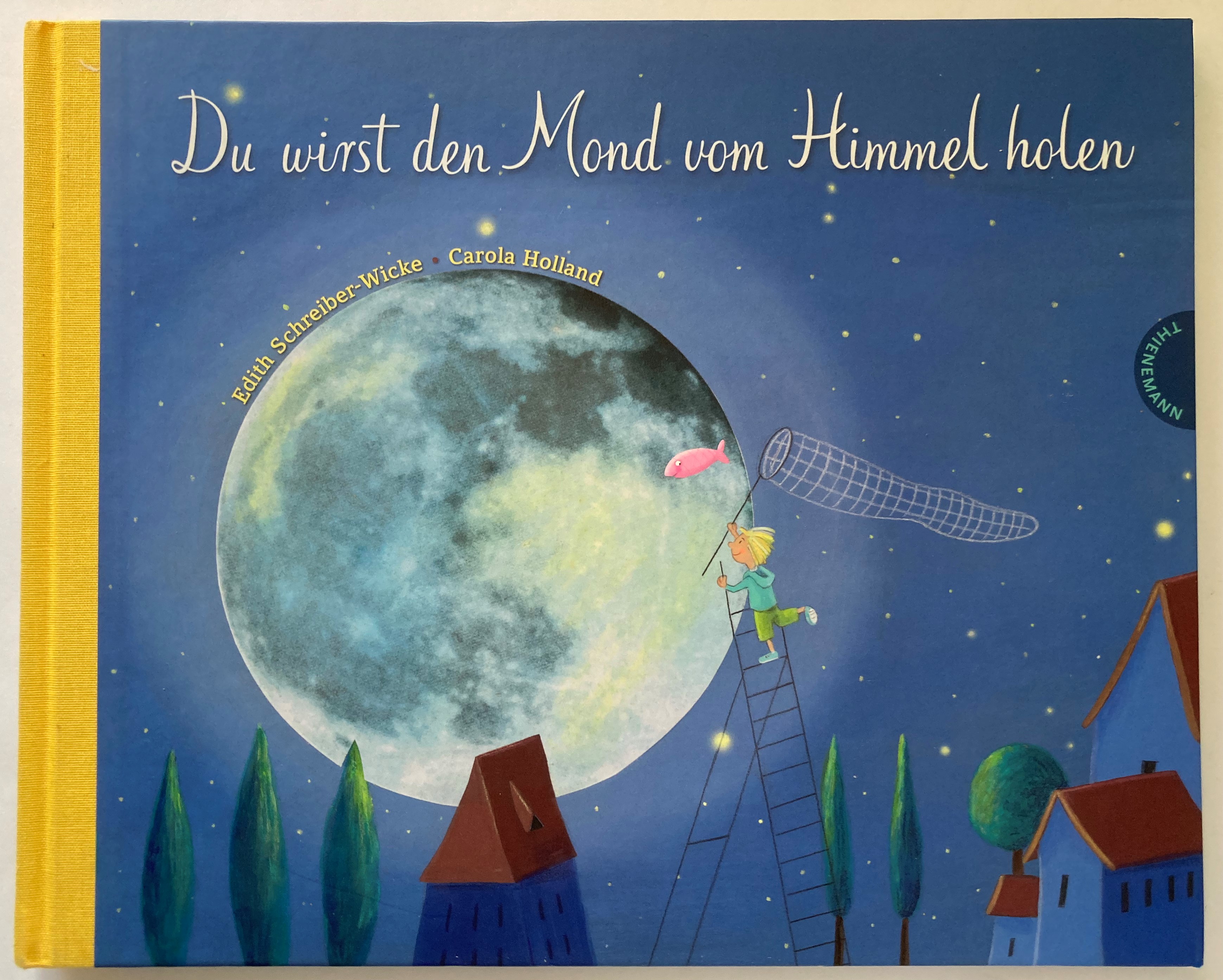 Schreiber-Wicke, Edith/Holland, Carola  Du wirst den Mond vom Himmel holen - Ein Bilderbuch zum Schenken, ein poetischer Begleiter auf einem Stück Lebensweg 