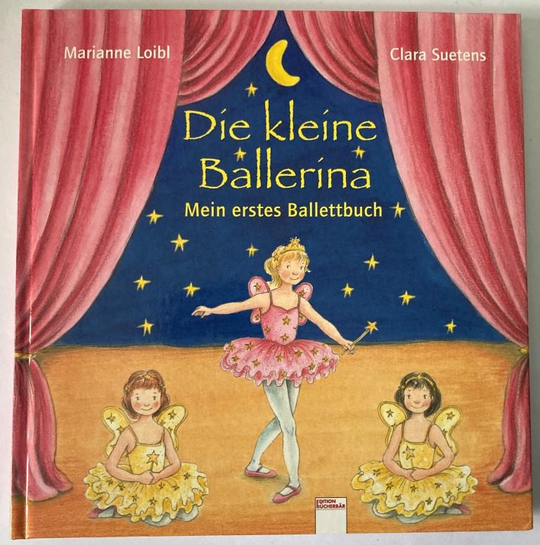 Loibl, Marianne/Suetens, Clara  Die kleine Ballerina. Mein erstes Balettbuch 