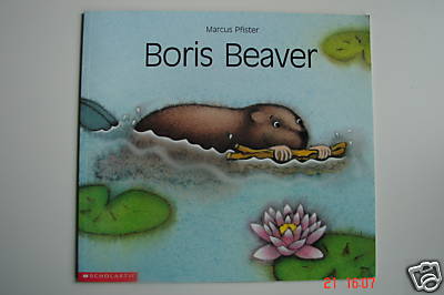 Marcus Pfister/Anthea Bell  Boris Beaver. 