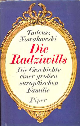 Tadeusz Nowakowski  Die Radziwills. Die Geschichte einer großen europäischen Familie 