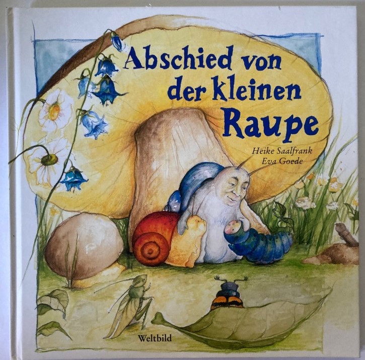 Heike Saalfrank/Eva Goede  Abschied von der kleinen Raupe 