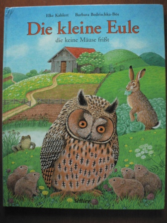 Kahlert, Elke / Bedrischka-Bös, Barbara  Die kleine Eule, die keine Mäuse frisst. 