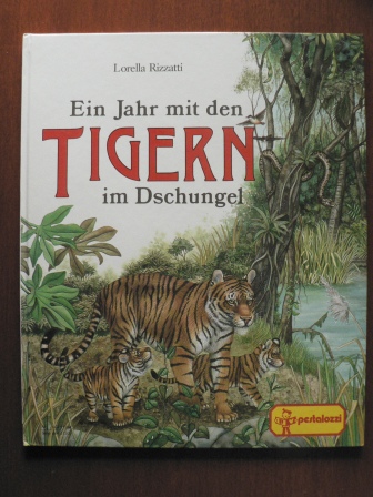 Lorella Rizzatti (Illustr.)/Andrée Bertino & Fredo Valla (Text)/Edith Jentner (Übersetz.)  Ein Jahr mit den Tigern im Dschungel 
