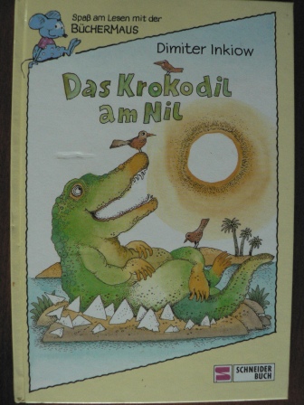 Inkiow, Dimiter/Rettich, Rolf (Illustr.)  Das Krokodil am Nil. (Ab 6 J.). Spaß am Lesen mit der BÜCHERMAUS 