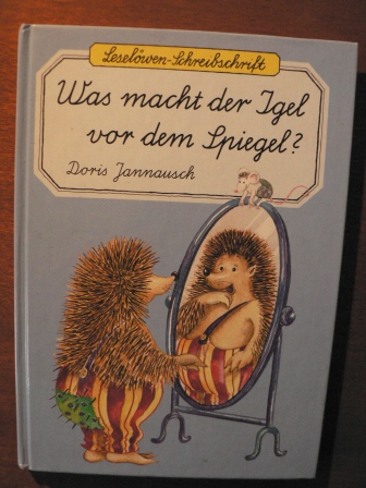 Doris Jannausch/Birgit Mitschke (Illustr.)  Was macht der Igel vor dem Spiegel ? 