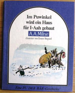 Milne, A. A./Ernest Shepard (Illustr.)/Ursula Lehrburger (Übersetz.)  Im Puwinkel wird ein Haus für I- AAH gebaut. Eine PU DER BÄR-Geschichte 