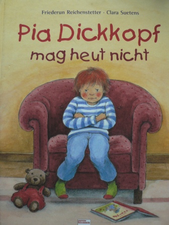 Reichenstetter, Pia / Suetens, Clara  Pia Dickkopf mag heut nicht. 