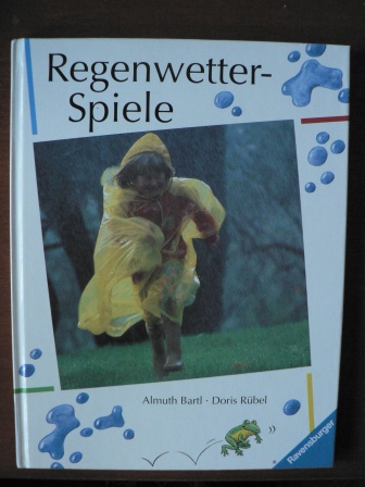 Almuth Bartl/Doris Rübel  Regenwetter-Spiele 