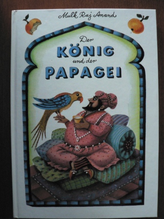 Mulk Raj Anand/Gisela Röder (Illustr.)/Ruth Krenn (Übersetz.)  Der König und der Papagei. Märchen und Volkserzählungen aus dem Pandschab 