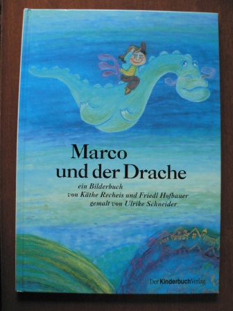 Recheis, Käthe / Hofbauer, Friedl / Schneider, Ulrike (Illustr.)  Marco und der Drache. Nach einem rumänischen Volksmärchen 