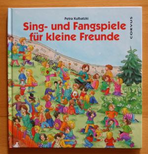 Petra Kulbatzki/Kerstin Völker (Illustr.)  Sing - und Fangspiele für kleine Freunde 