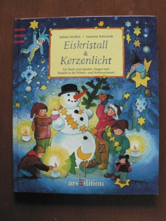 Sabine Seyffert/Susanne Schwandt  Eiskristall & Kerzenlicht. Ein Buch zum Spielen, Singen und Basteln in der Winter- und Weihnachtszeit 