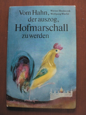 Werner Heiduczek/Wolfgang Würfel (Illustr.)  Vom Hahn, der auszog, Hofmarschall zu werden. Eine Bilderbucherzählung 