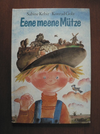 Sabine Kebir/Konrad Golz (Illustr.)  Eene meene Mütze. Alte Kinderreime und Geschichten aus Holland 