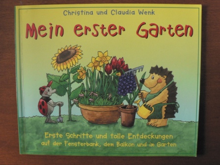 Wenk, Christina / Wenk, Claudia  Mein erster Garten. (Ab 5 Jahre). Erste Schritte und tolle Entdeckungen auf der Fensterbank, dem Balkon und im Garten. 