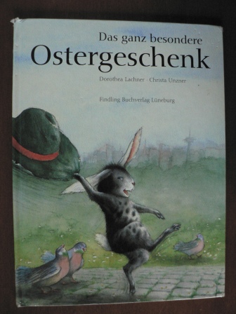 Lachner, Dorothea/Unzner, Christa  Das ganz besondere Ostergeschenk. 